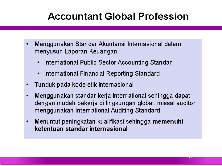 Accountant Global Profession • Menggunakan Standar Akuntansi Internasional dalam menyusun Laporan Keuangan : •