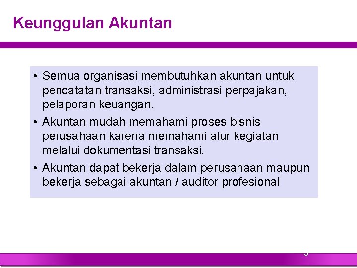 Keunggulan Akuntan • Semua organisasi membutuhkan akuntan untuk pencatatan transaksi, administrasi perpajakan, pelaporan keuangan.