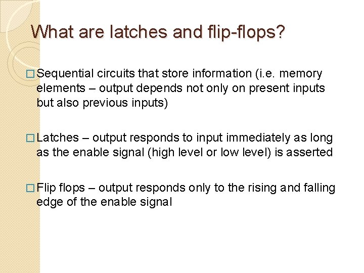 What are latches and flip-flops? � Sequential circuits that store information (i. e. memory