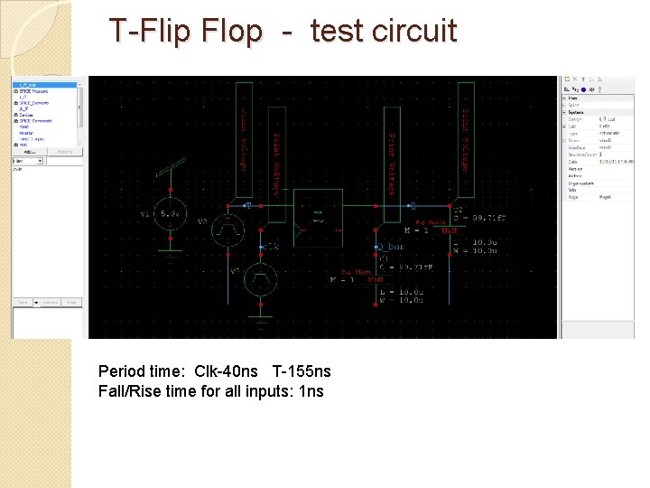 T-Flip Flop - test circuit Period time: Clk-40 ns T-155 ns Fall/Rise time for