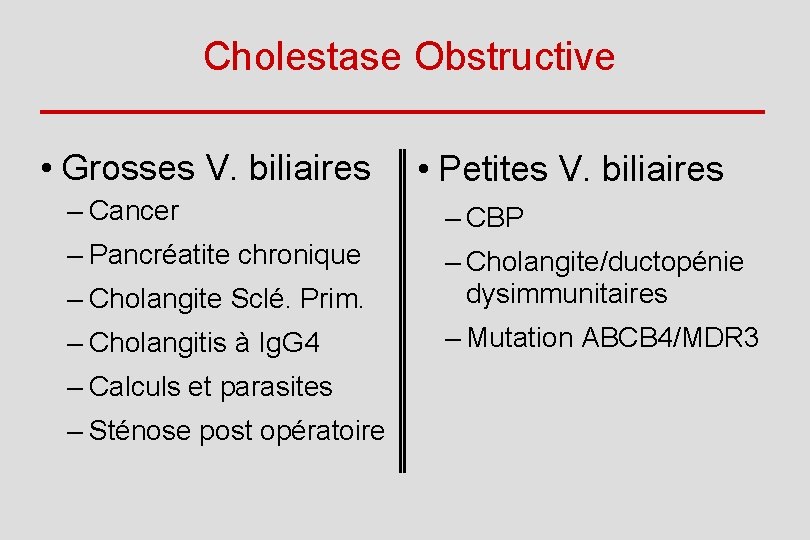 Cholestase Obstructive • Grosses V. biliaires • Petites V. biliaires – Cancer – CBP