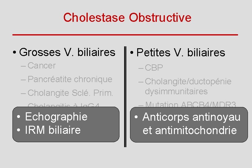 Cholestase Obstructive • Grosses V. biliaires • Petites V. biliaires – Cancer – CBP