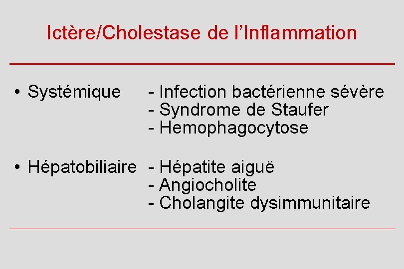 Ictère/Cholestase de l’Inflammation • Systémique - Infection bactérienne sévère - Syndrome de Staufer -