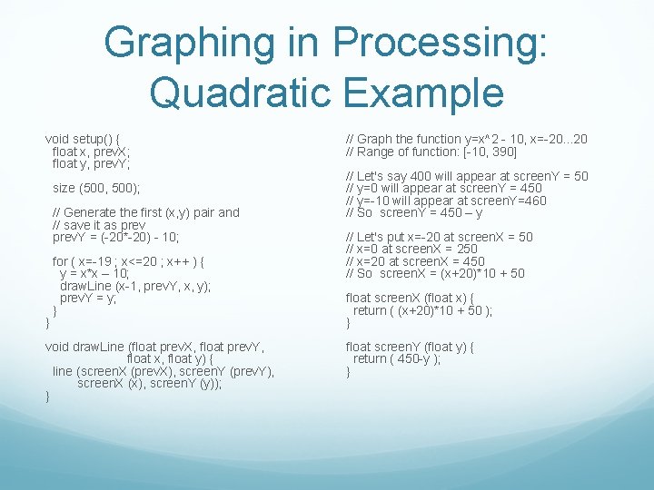 Graphing in Processing: Quadratic Example void setup() { float x, prev. X; float y,