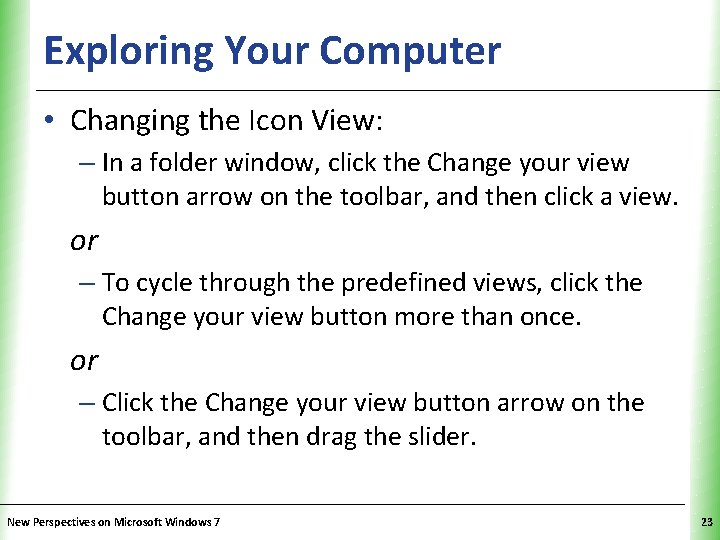 Exploring Your Computer XP • Changing the Icon View: – In a folder window,