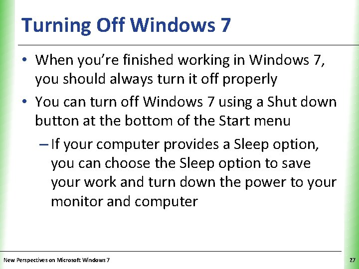 Turning Off Windows 7 XP • When you’re finished working in Windows 7, you