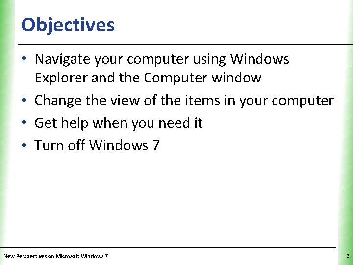 Objectives XP • Navigate your computer using Windows Explorer and the Computer window •