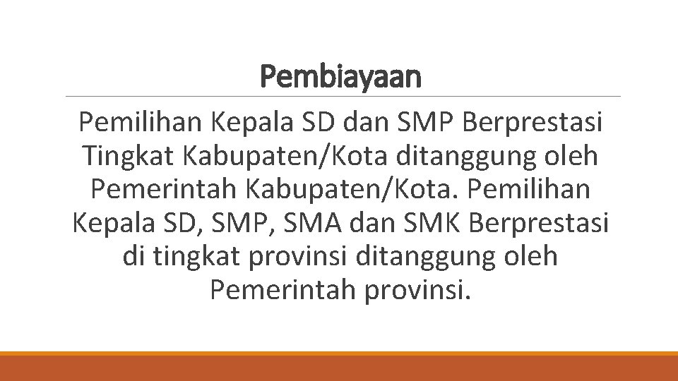 Pembiayaan Pemilihan Kepala SD dan SMP Berprestasi Tingkat Kabupaten/Kota ditanggung oleh Pemerintah Kabupaten/Kota. Pemilihan