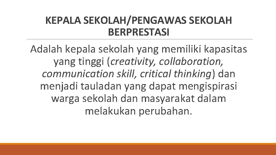 KEPALA SEKOLAH/PENGAWAS SEKOLAH BERPRESTASI Adalah kepala sekolah yang memiliki kapasitas yang tinggi (creativity, collaboration,