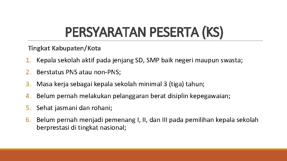 PERSYARATAN PESERTA (KS) Tingkat Kabupaten/Kota 1. Kepala sekolah aktif pada jenjang SD, SMP baik