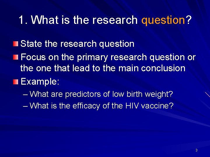 1. What is the research question? State the research question Focus on the primary