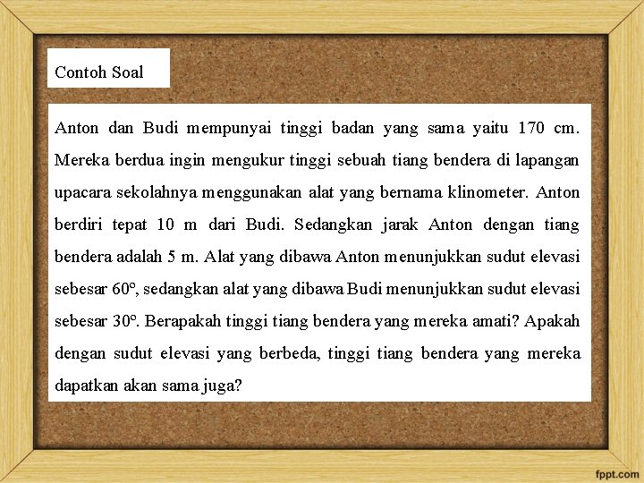 Contoh Soal Anton dan Budi mempunyai tinggi badan yang sama yaitu 170 cm. Mereka