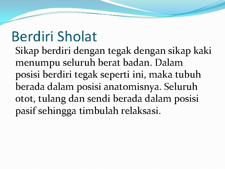 Berdiri Sholat Sikap berdiri dengan tegak dengan sikap kaki menumpu seluruh berat badan. Dalam