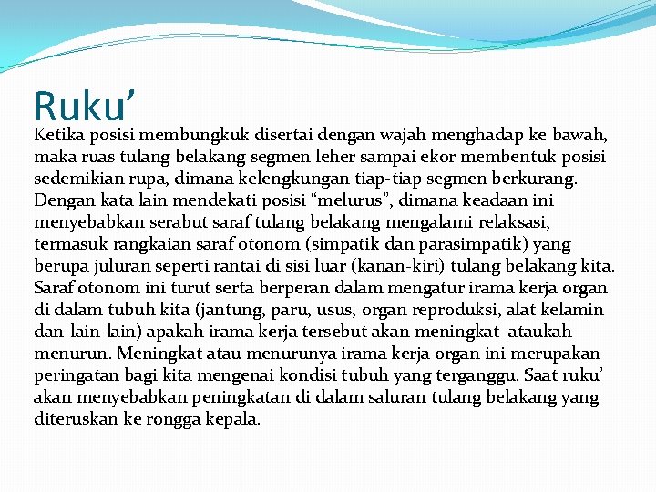 Ruku’ Ketika posisi membungkuk disertai dengan wajah menghadap ke bawah, maka ruas tulang belakang