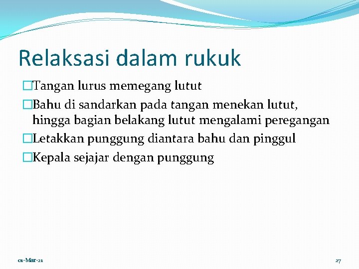 Relaksasi dalam rukuk �Tangan lurus memegang lutut �Bahu di sandarkan pada tangan menekan lutut,