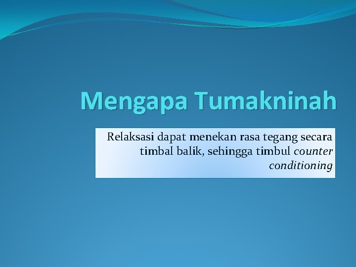 Mengapa Tumakninah Relaksasi dapat menekan rasa tegang secara timbal balik, sehingga timbul counter conditioning