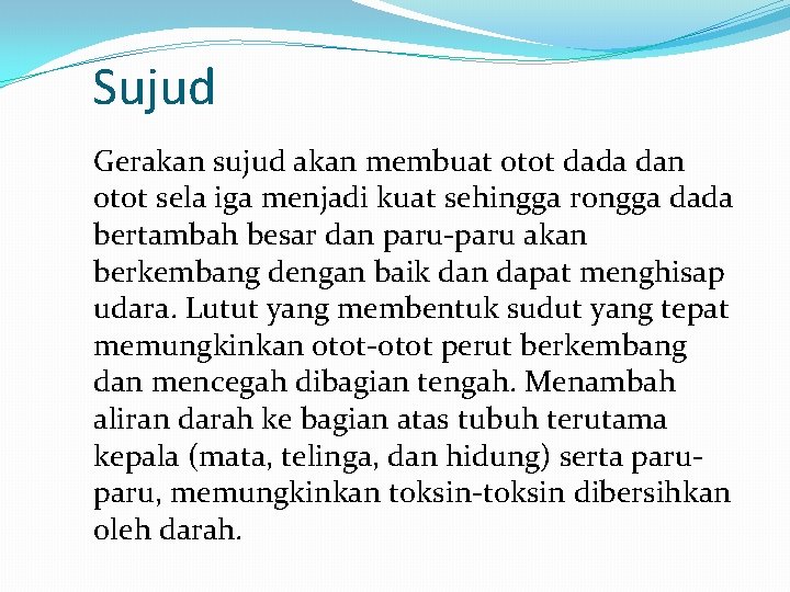 Sujud Gerakan sujud akan membuat otot dada dan otot sela iga menjadi kuat sehingga