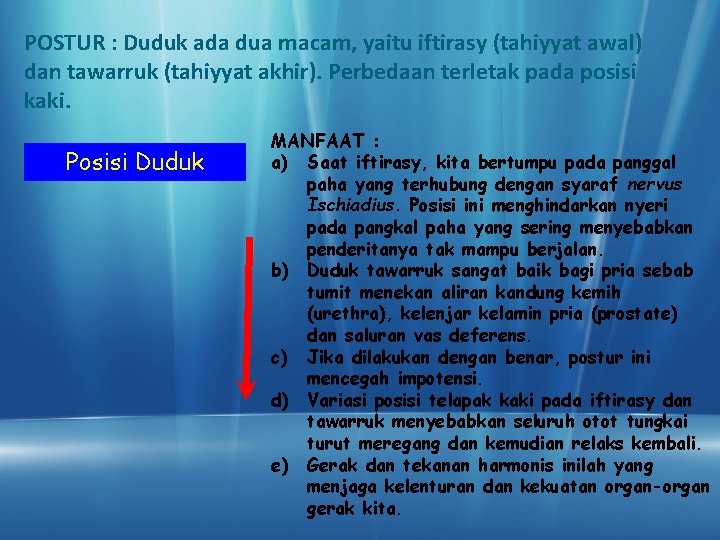 POSTUR : Duduk ada dua macam, yaitu iftirasy (tahiyyat awal) dan tawarruk (tahiyyat akhir).