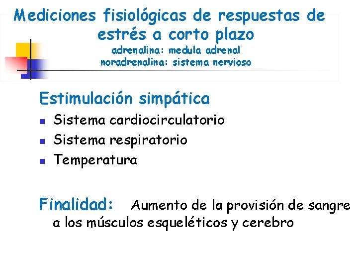 Mediciones fisiológicas de respuestas de estrés a corto plazo adrenalina: medula adrenal noradrenalina: sistema