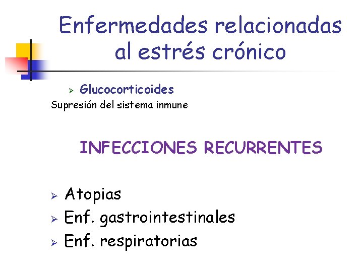Enfermedades relacionadas al estrés crónico Ø Glucocorticoides Supresión del sistema inmune INFECCIONES RECURRENTES Ø