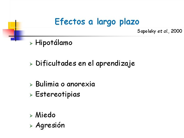 Efectos a largo plazo Sapolsky et al. , 2000 Ø Hipotálamo Ø Dificultades en