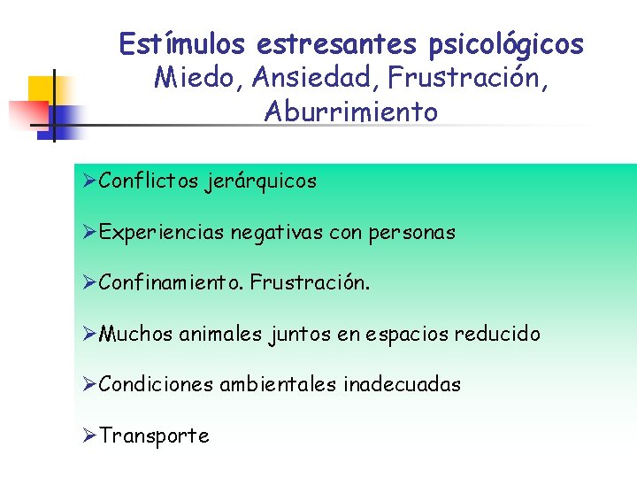 Estímulos estresantes psicológicos Miedo, Ansiedad, Frustración, Aburrimiento ØConflictos jerárquicos ØExperiencias negativas con personas ØConfinamiento.