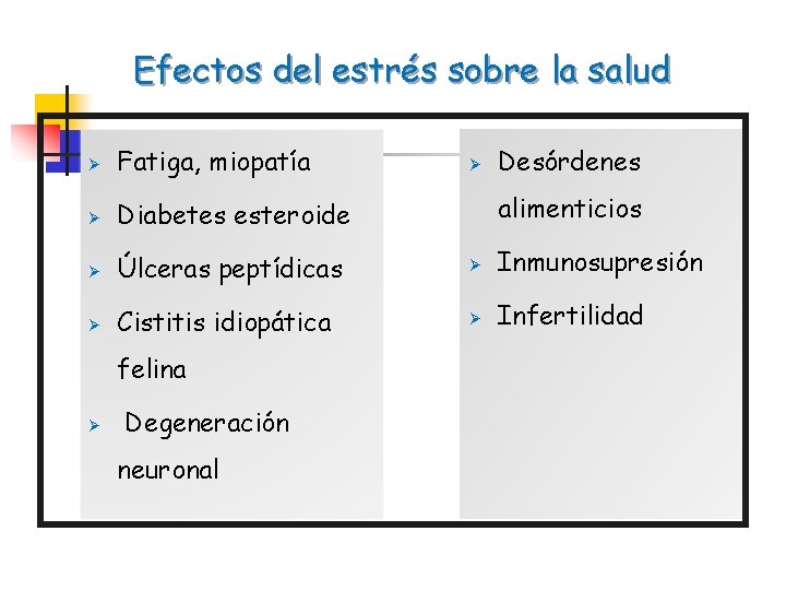 Efectos del estrés sobre la salud Desórdenes Ø Fatiga, miopatía Ø Diabetes esteroide Ø