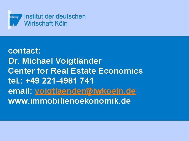 contact: Dr. Michael Voigtländer Center for Real Estate Economics tel. : +49 221 -4981