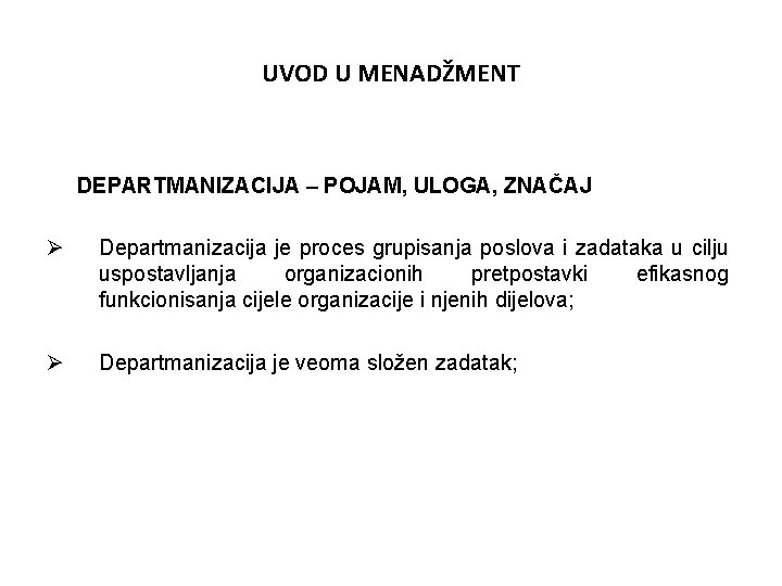 UVOD U MENADŽMENT DEPARTMANIZACIJA – POJAM, ULOGA, ZNAČAJ Ø Departmanizacija je proces grupisanja poslova