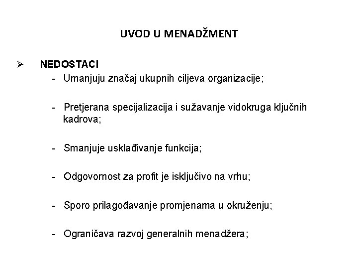 UVOD U MENADŽMENT Ø NEDOSTACI - Umanjuju značaj ukupnih ciljeva organizacije; - Pretjerana specijalizacija