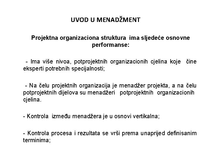 UVOD U MENADŽMENT Projektna organizaciona struktura ima sljedeće osnovne performanse: - Ima više nivoa,