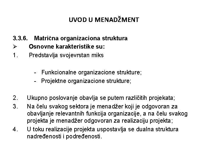 UVOD U MENADŽMENT 3. 3. 6. Matrična organizaciona struktura Ø Osnovne karakteristike su: 1.