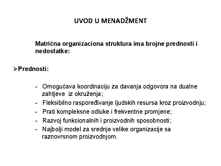 UVOD U MENADŽMENT Matrična organizaciona struktura ima brojne prednosti i nedostatke: ØPrednosti: - Omogućava