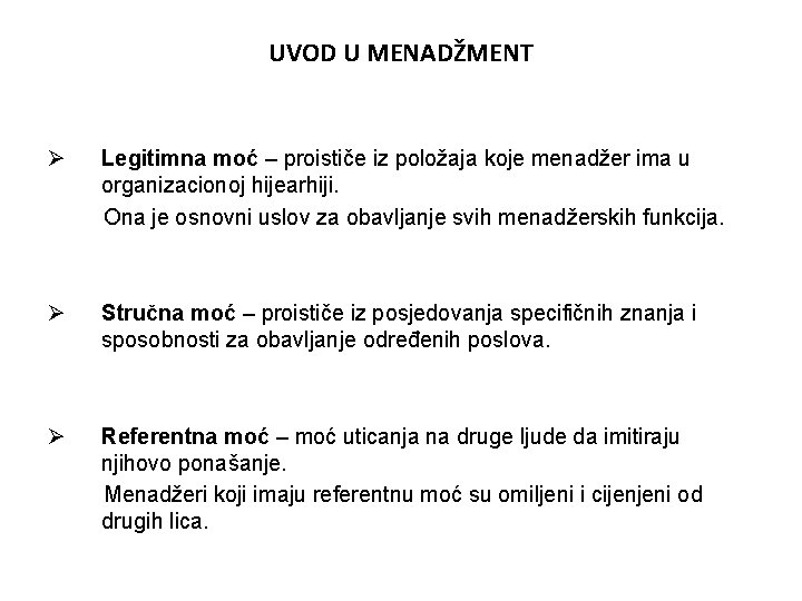 UVOD U MENADŽMENT Ø Legitimna moć – proističe iz položaja koje menadžer ima u