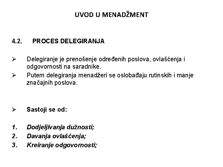 UVOD U MENADŽMENT 4. 2. Ø Ø PROCES DELEGIRANJA Delegiranje je prenošenje određenih poslova,