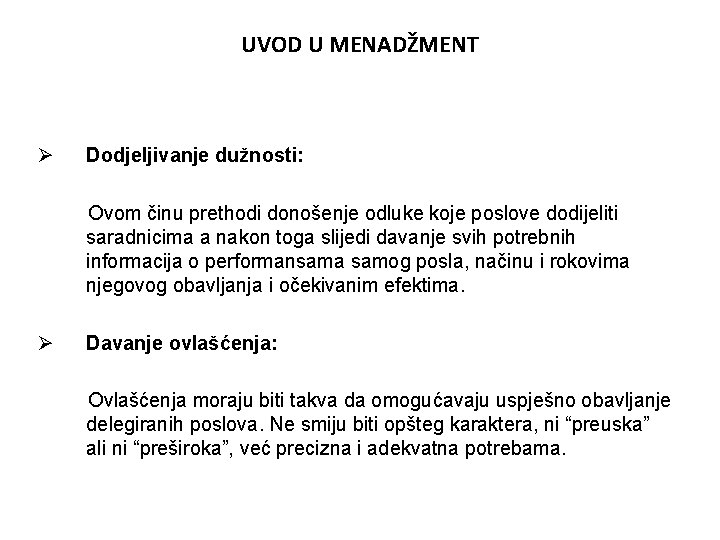 UVOD U MENADŽMENT Ø Dodjeljivanje dužnosti: Ovom činu prethodi donošenje odluke koje poslove dodijeliti