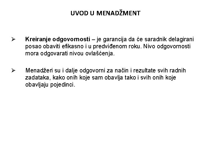 UVOD U MENADŽMENT Ø Kreiranje odgovornosti – je garancija da će saradnik delagirani posao