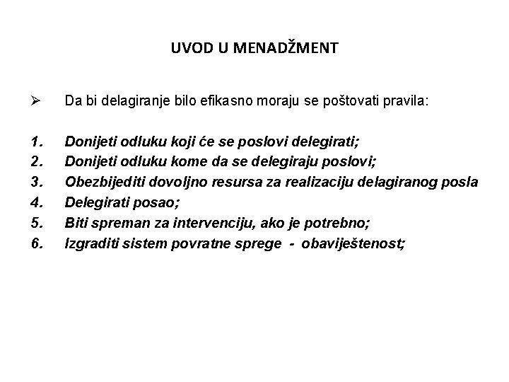 UVOD U MENADŽMENT Ø Da bi delagiranje bilo efikasno moraju se poštovati pravila: 1.