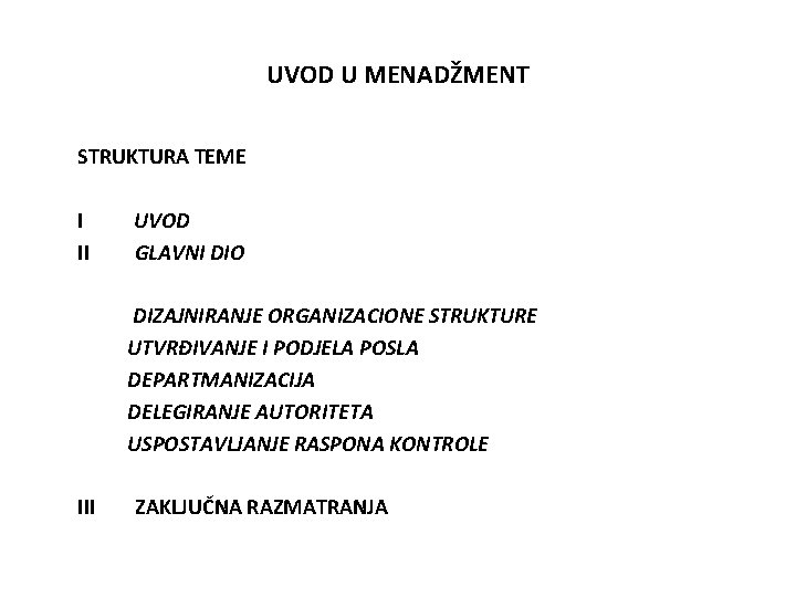 UVOD U MENADŽMENT STRUKTURA TEME I II UVOD GLAVNI DIO DIZAJNIRANJE ORGANIZACIONE STRUKTURE UTVRĐIVANJE