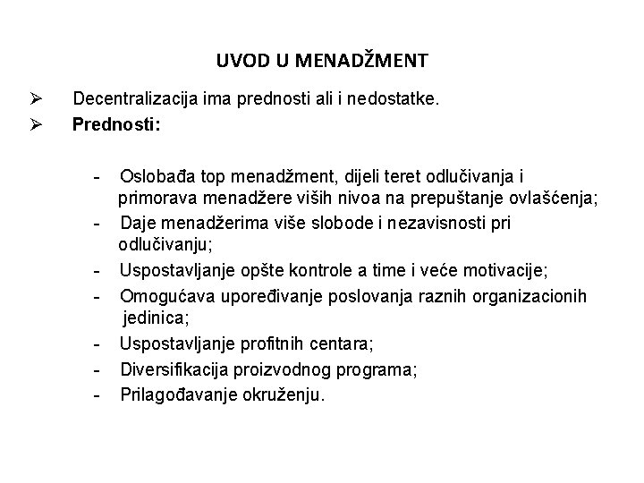 UVOD U MENADŽMENT Ø Ø Decentralizacija ima prednosti ali i nedostatke. Prednosti: - Oslobađa