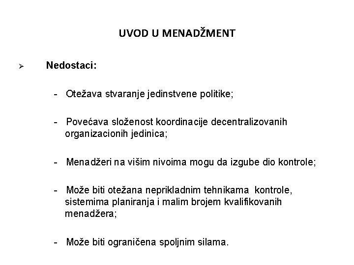 UVOD U MENADŽMENT Ø Nedostaci: - Otežava stvaranje jedinstvene politike; - Povećava složenost koordinacije