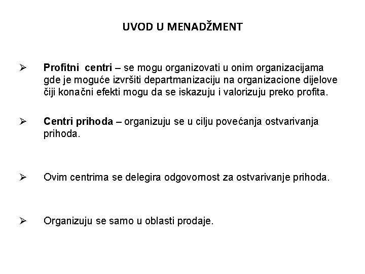 UVOD U MENADŽMENT Ø Profitni centri – se mogu organizovati u onim organizacijama gde