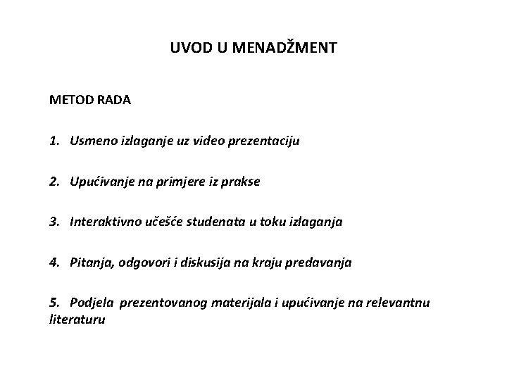 UVOD U MENADŽMENT METOD RADA 1. Usmeno izlaganje uz video prezentaciju 2. Upućivanje na