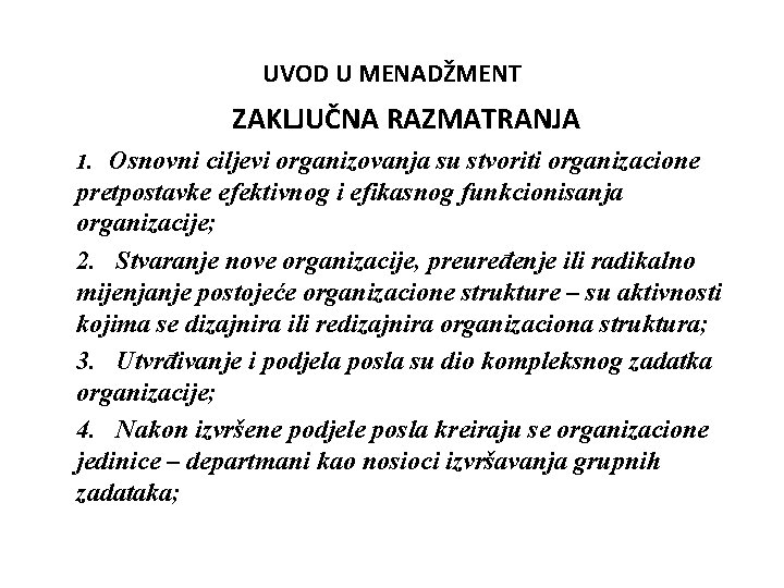 UVOD U MENADŽMENT ZAKLJUČNA RAZMATRANJA Osnovni ciljevi organizovanja su stvoriti organizacione pretpostavke efektivnog i