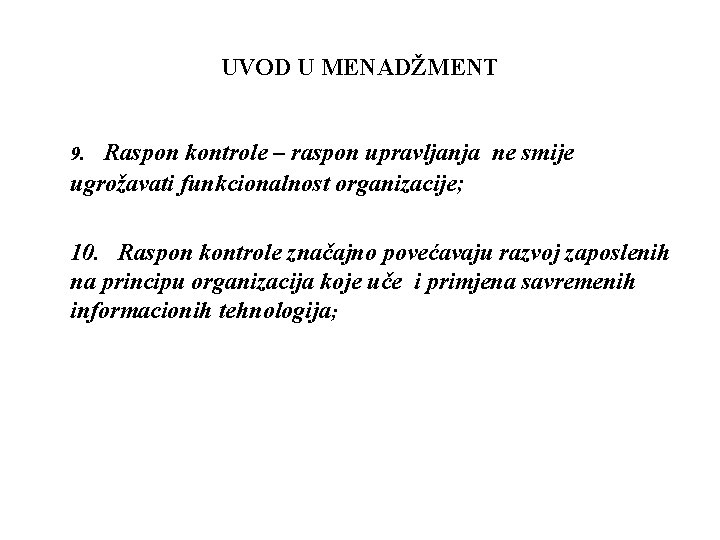 UVOD U MENADŽMENT 9. Raspon kontrole – raspon upravljanja ne smije ugrožavati funkcionalnost organizacije;