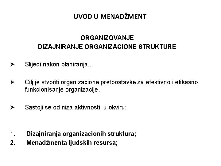 UVOD U MENADŽMENT ORGANIZOVANJE DIZAJNIRANJE ORGANIZACIONE STRUKTURE Ø Slijedi nakon planiranja. . . Ø