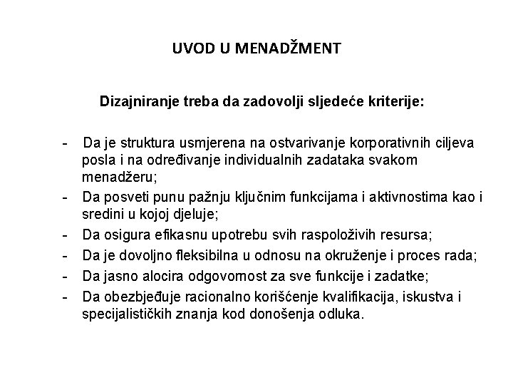 UVOD U MENADŽMENT Dizajniranje treba da zadovolji sljedeće kriterije: - - Da je struktura