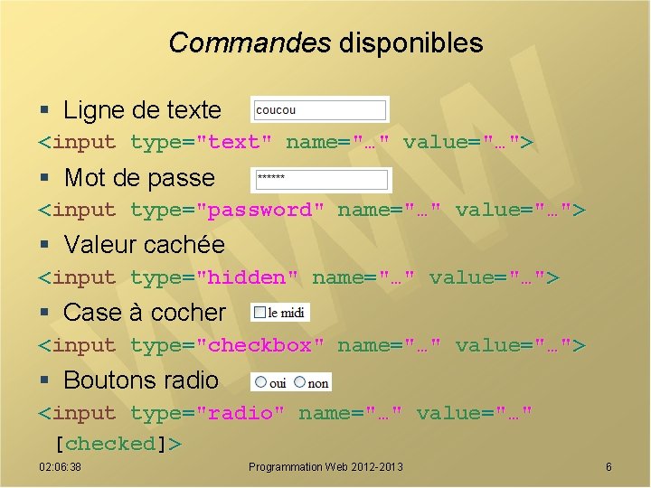 Commandes disponibles § Ligne de texte <input type="text" name="…" value="…"> § Mot de passe