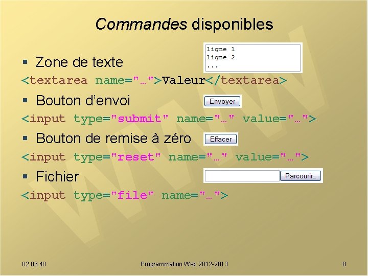 Commandes disponibles § Zone de texte <textarea name="…">Valeur</textarea> § Bouton d’envoi <input type="submit" name="…"