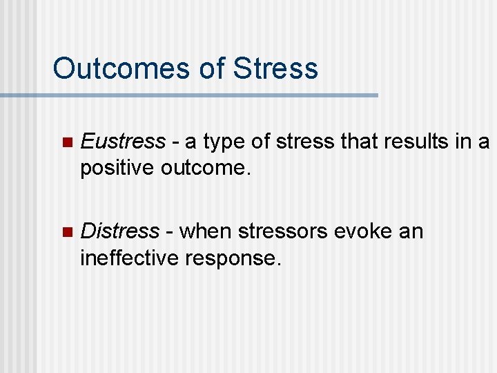 Outcomes of Stress n Eustress - a type of stress that results in a